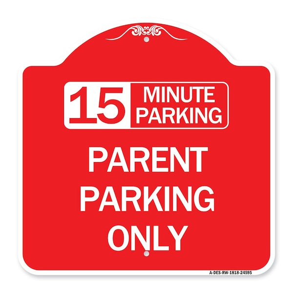 Signmission 15 Minute Parking Parent Parking Only, Red & White Aluminum Sign, 18" x 18", RW-1818-24595 A-DES-RW-1818-24595 - main
